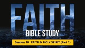 Session 10 : Faith & Holy Spirit (Part 1)
