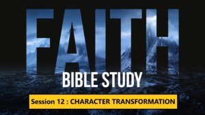 Session 12 : Character Transformation by Faith